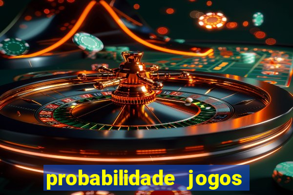 probabilidade jogos de hoje